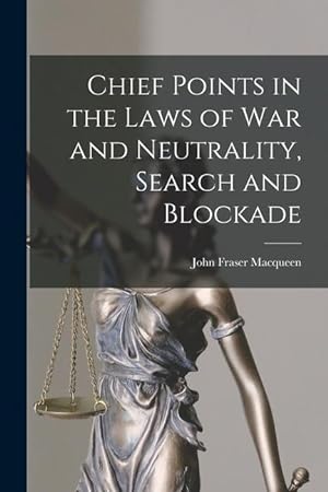 Bild des Verkufers fr Chief Points in the Laws of War and Neutrality, Search and Blockade zum Verkauf von moluna
