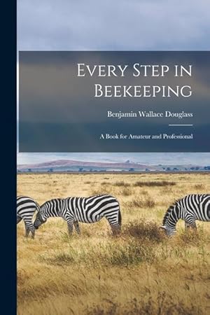 Bild des Verkufers fr Every Step in Beekeeping: A Book for Amateur and Professional zum Verkauf von moluna