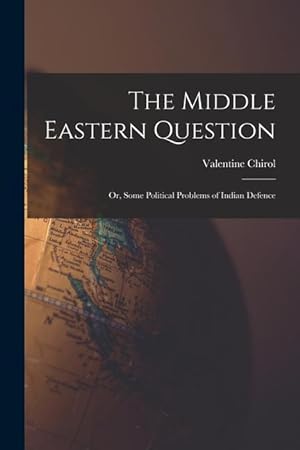 Bild des Verkufers fr The Middle Eastern Question; or, Some Political Problems of Indian Defence zum Verkauf von moluna
