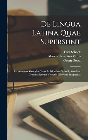 Imagen del vendedor de De lingua latina quae supersunt; recensuerunt Georgius Goetz et Fridericus Schoell; accedunt grammaticorum Varronis librorum fragmenta (Latin Edition) a la venta por moluna