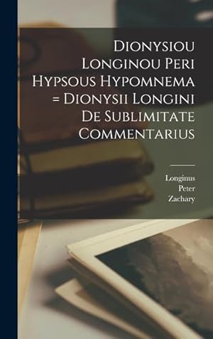 Bild des Verkufers fr Dionysiou Longinou Peri hypsous hypomnema = Dionysii Longini De sublimitate commentarius zum Verkauf von moluna