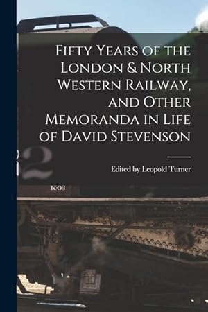 Bild des Verkufers fr Fifty Years of the London & North Western Railway, and Other Memoranda in Life of David Stevenson zum Verkauf von moluna