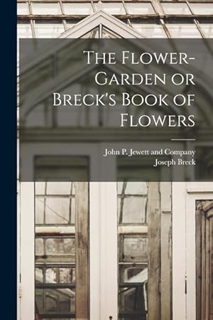 Bild des Verkufers fr The Flower-Garden or Breck s Book of Flowers zum Verkauf von moluna
