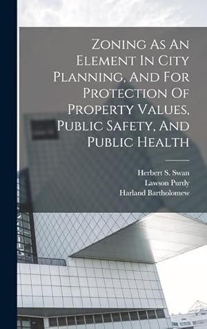 Imagen del vendedor de Zoning As An Element In City Planning, And For Protection Of Property Values, Public Safety, And Public Health a la venta por moluna