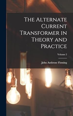 Bild des Verkufers fr The Alternate Current Transformer in Theory and Practice; Volume 2 zum Verkauf von moluna
