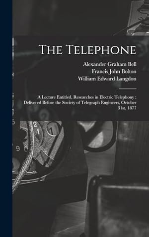 Immagine del venditore per The Telephone: A Lecture Entitled, Researches in Electric Telephony: Delivered Before the Society of Telegraph Engineers, October 31st, 1877 venduto da moluna