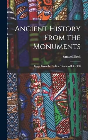 Bild des Verkufers fr Ancient History From the Monuments: Egypt From the Earliest Times to B. C. 300 zum Verkauf von moluna