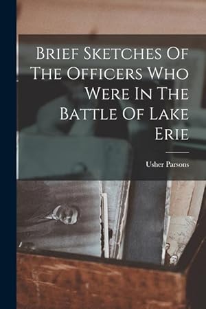 Bild des Verkufers fr Brief Sketches Of The Officers Who Were In The Battle Of Lake Erie zum Verkauf von moluna