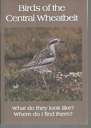 Seller image for Birds of the Central Wheatbelt: What do they look like? Where do I find them? for sale by Elizabeth's Bookshops