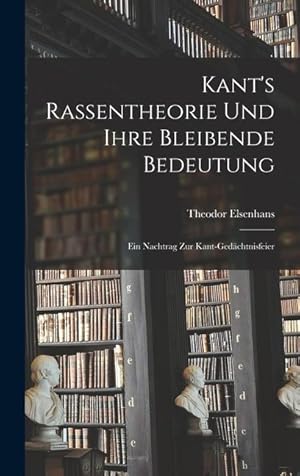 Bild des Verkufers fr Kant's Rassentheorie und Ihre Bleibende Bedeutung: Ein Nachtrag zur Kant-Gedchtnisfeier zum Verkauf von moluna