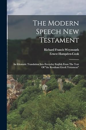 Seller image for The Modern Speech New Testament: An Idiomatic Translation Into Everyday English From The Text Of the Resultant Greek Testament for sale by moluna