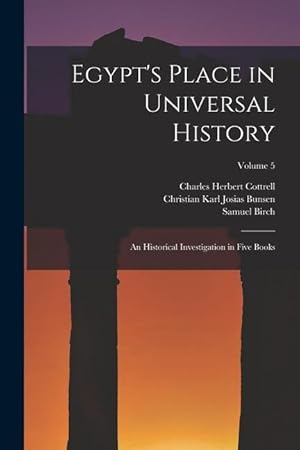 Bild des Verkufers fr Egypt's Place in Universal History: An Historical Investigation in Five Books; Volume 5 zum Verkauf von moluna