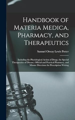 Bild des Verkufers fr Handbook of Materia Medica, Pharmacy, and Therapeutics: Including the Physiological Action of Drugs, the Special Therapeutics of Disease, Official and . Minute Directions for Prescription Writing zum Verkauf von moluna