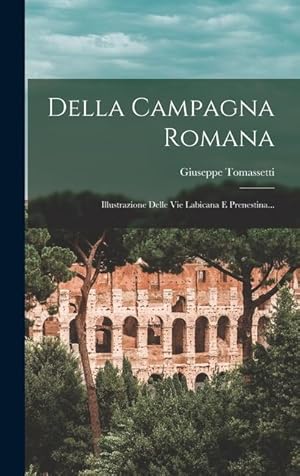 Bild des Verkufers fr Della Campagna Romana: Illustrazione Delle Vie Labicana E Prenestina. (Italian Edition) zum Verkauf von moluna