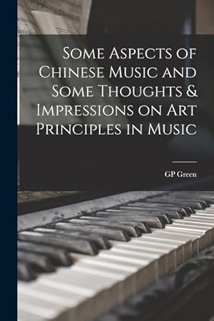 Bild des Verkufers fr Some Aspects of Chinese Music and Some Thoughts & Impressions on art Principles in Music zum Verkauf von moluna