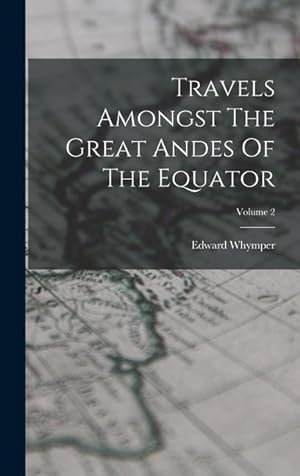 Bild des Verkufers fr Travels Amongst The Great Andes Of The Equator; Volume 2 zum Verkauf von moluna