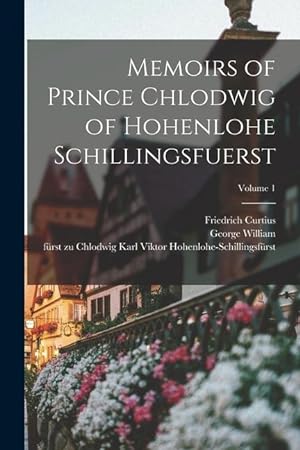 Bild des Verkufers fr Memoirs of Prince Chlodwig of Hohenlohe Schillingsfuerst; Volume 1 zum Verkauf von moluna