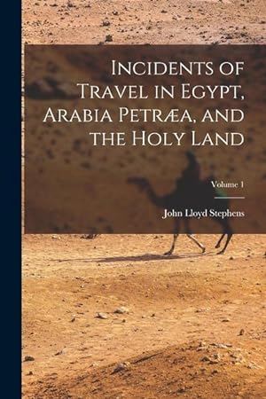 Bild des Verkufers fr Incidents of Travel in Egypt, Arabia Petra, and the Holy Land Volume 1 zum Verkauf von moluna