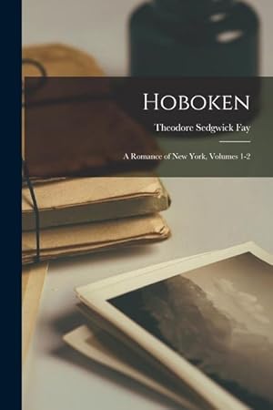 Bild des Verkufers fr Hoboken: A Romance of New York, Volumes 1-2 zum Verkauf von moluna