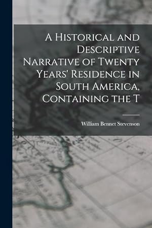Bild des Verkufers fr A Historical and Descriptive Narrative of Twenty Years' Residence in South America, Containing the T zum Verkauf von moluna