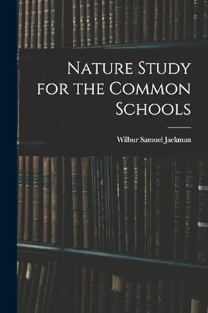 Bild des Verkufers fr Nature Study for the Common Schools zum Verkauf von moluna