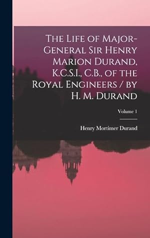 Bild des Verkufers fr The Life of Major-General Sir Henry Marion Durand, K.C.S.I., C.B., of the Royal Engineers / by H. M. Durand; Volume 1 zum Verkauf von moluna