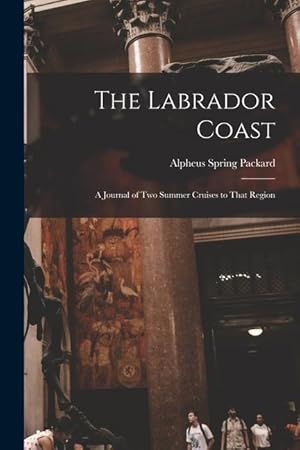 Bild des Verkufers fr The Labrador Coast: A Journal of Two Summer Cruises to That Region zum Verkauf von moluna