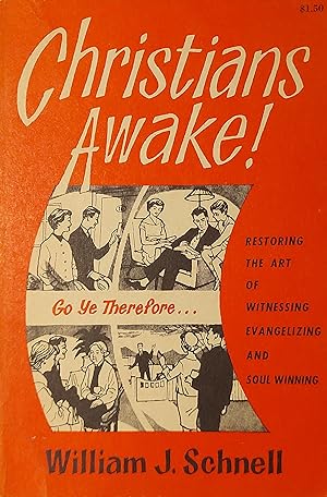 Christians: Awake!: Restoring The Art Of Witnessing, Evangelizing And Soul-Winning