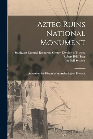 Bild des Verkufers fr Aztec Ruins National Monument: Administrative History of an Archeological Preserve zum Verkauf von moluna