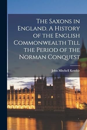 Bild des Verkufers fr The Saxons in England. A History of the English Commonwealth Till the Period of the Norman Conquest zum Verkauf von moluna
