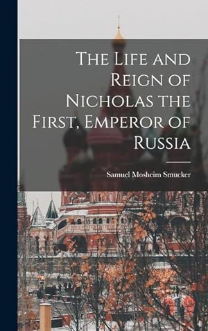 Bild des Verkufers fr The Life and Reign of Nicholas the First, Emperor of Russia zum Verkauf von moluna