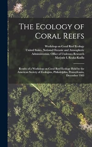 Bild des Verkufers fr The Ecology of Coral Reefs: Results of a Workshop on Coral Reef Ecology Held by the American Society of Zoologists, Philadelphia, Pennsylvania, December 1983 zum Verkauf von moluna