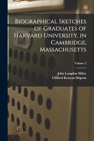 Seller image for Biographical Sketches of Graduates of Harvard University, in Cambridge, Massachusetts; Volume 2 for sale by moluna