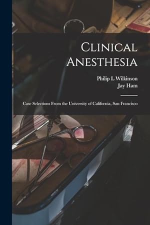 Bild des Verkufers fr Clinical Anesthesia: Case Selections From the University of California, San Francisco zum Verkauf von moluna