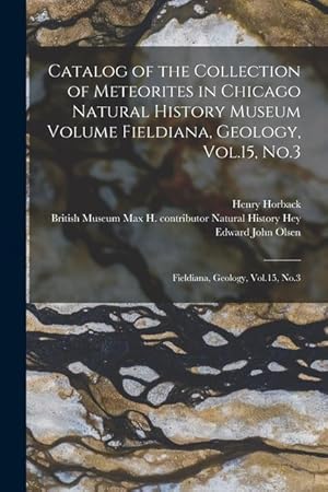 Bild des Verkufers fr Catalog of the Collection of Meteorites in Chicago Natural History Museum Volume Fieldiana, Geology, Vol.15, No.3: Fieldiana, Geology, Vol.15, No.3 zum Verkauf von moluna