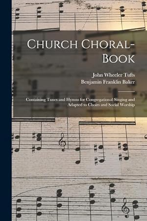 Bild des Verkufers fr Church Choral-Book: Containing Tunes and Hymns for Congregational Singing and Adapted to Choirs and Social Worship zum Verkauf von moluna