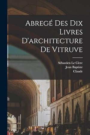 Bild des Verkufers fr Abrege? des dix livres d'architecture de Vitruve (French Edition) zum Verkauf von moluna