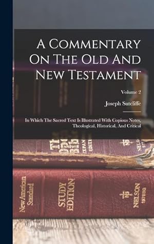 Bild des Verkufers fr A Commentary On The Old And New Testament: In Which The Sacred Text Is Illustrated With Copious Notes, Theological, Historical, And Critical; Volume 2 zum Verkauf von moluna