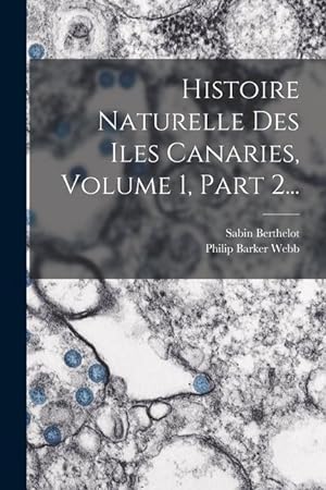 Bild des Verkufers fr Histoire Naturelle Des Iles Canaries, Volume 1, Part 2. (French Edition) zum Verkauf von moluna