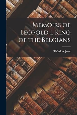 Bild des Verkufers fr Memoirs of Leopold I, King of the Belgians zum Verkauf von moluna