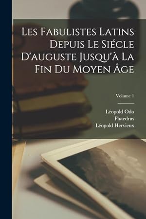 Bild des Verkufers fr Les Fabulistes Latins Depuis Le Sicle D'auguste Jusqu' La Fin Du Moyen ge; Volume 1 zum Verkauf von moluna