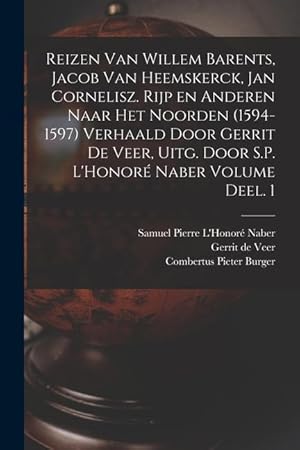 Bild des Verkufers fr Reizen van Willem Barents, Jacob van Heemskerck, Jan Cornelisz. Rijp en anderen naar het Noorden (1594-1597) verhaald door Gerrit de Veer, uitg. door S.P. L'Honor Naber Volume Deel. 1 (Dutch Edition) zum Verkauf von moluna