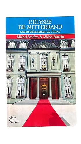 Bild des Verkufers fr L'lyse de Mitterrand : secrets de la maison du prince zum Verkauf von Librairie Douin