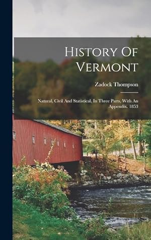 Bild des Verkufers fr History Of Vermont: Natural, Civil And Statistical, In Three Parts, With An Appendix. 1853 zum Verkauf von moluna