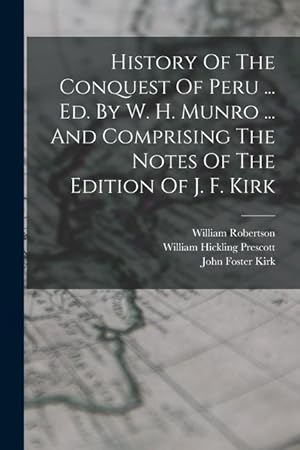 Imagen del vendedor de History Of The Conquest Of Peru . Ed. By W. H. Munro . And Comprising The Notes Of The Edition Of J. F. Kirk a la venta por moluna