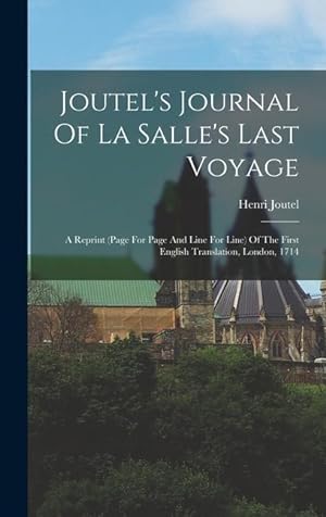 Bild des Verkufers fr Joutel's Journal Of La Salle's Last Voyage: A Reprint (page For Page And Line For Line) Of The First English Translation, London, 1714 zum Verkauf von moluna