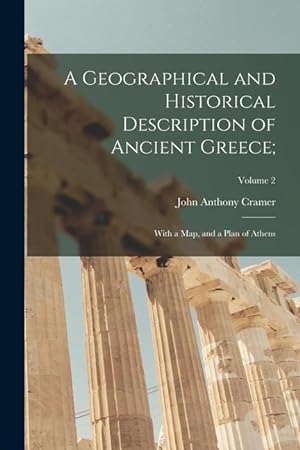 Bild des Verkufers fr A Geographical and Historical Description of Ancient Greece;: With a Map, and a Plan of Athens; Volume 2 zum Verkauf von moluna