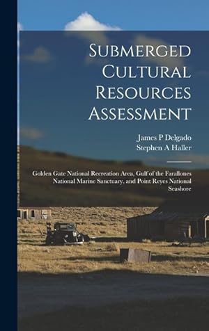 Seller image for Submerged Cultural Resources Assessment: Golden Gate National Recreation Area, Gulf of the Farallones National Marine Sanctuary, and Point Reyes National Seashore for sale by moluna