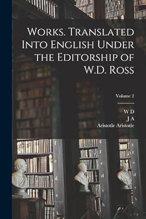 Bild des Verkufers fr Works. Translated Into English Under the Editorship of W.D. Ross; Volume 2 zum Verkauf von moluna