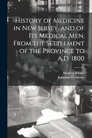 Bild des Verkufers fr History of Medicine in New Jersey, and of its Medical men, From the Settlement of the Province to A.D. 1800 zum Verkauf von moluna